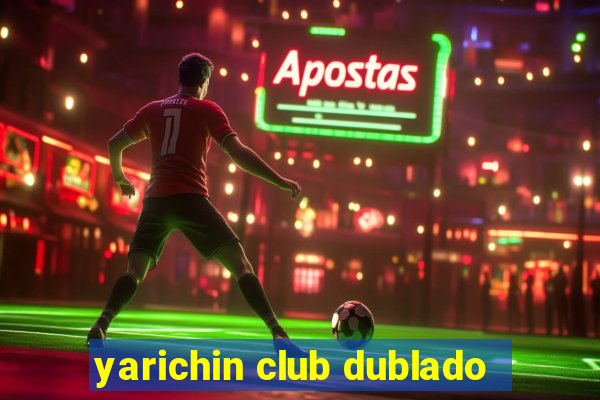 yarichin club dublado